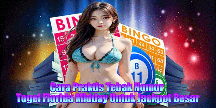 Cara Praktis Tebak Nomor Togel Florida Midday Untuk Jackpot Besar