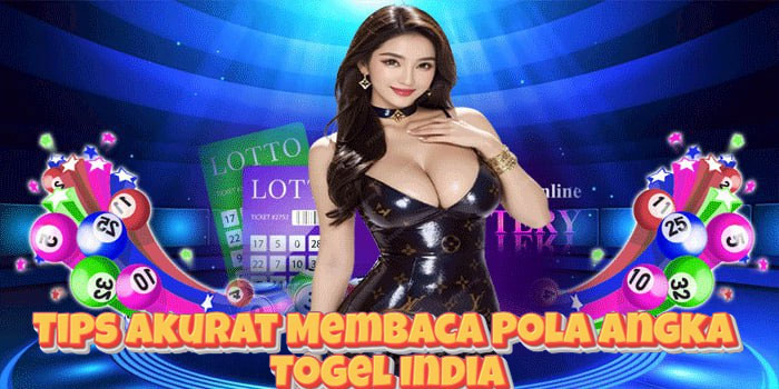 Tips Akurat Membaca Pola Angka Togel India