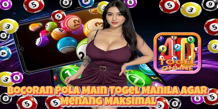 Bocoran Pola Main Togel Manila Agar Menang Maksimal