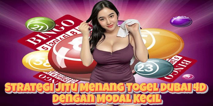 Strategi Jitu Menang Togel Dubai 4D Dengan Modal Kecil
